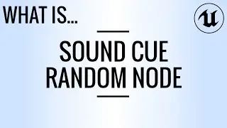 What Is… Sound Cue Random Node? (UE4)
