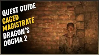 The Caged Magistrate Quest Walkthrough - Dragon's Dogma 2