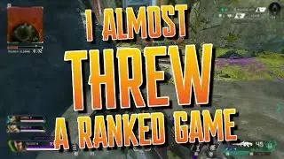 I almost threw a ranked match in apex