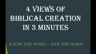 4 Creation Views in 3 Minutes [Young Earth, Old Earth, Intelligent Design & Evolutionary Creation]