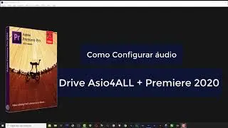 Como Configurar Áudio  Driver Asio4ALL no Premiere 2020