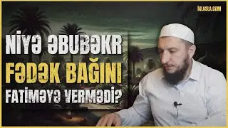 Fədək bağı (Şiələrin şübhəsinə cavab) l Adil Rəcəbov