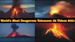 World's Most Dangerous Volcanoes 4k Videos 2021