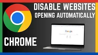 How To Disable Google Chrome Browser From Automatically Opening Websites