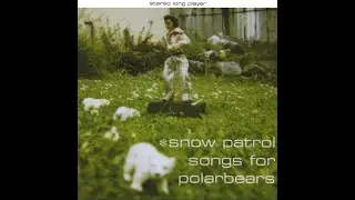 Snow Patrol - Songs For Polarbears 1998 FULL ALBUM