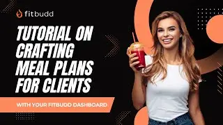 Crafting Meal Plans for Your Clients Using FitBudd Dashboard