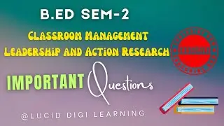 Classroom Management Leadership and Action Research | B.Ed Sem-2 Important Questions | PYQS 