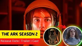 The Ark Season 2 Release Date | Trailer | Cast | Expectation | Ending Explained
