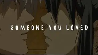 [ AMV ] Someone You Loved // No. 6