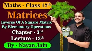 | Matrices 13 | Inverse of a Square Matrix by Elementary Operations | Class 12 | ISC/CBSE |
