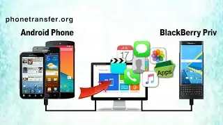 How to Transfer All Data from Android Phone to BlackBerry Priv, Sync Android with BlackBerry Priv