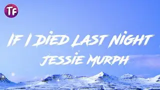Jessie Murph - If I Died Last Night (Lyrics)