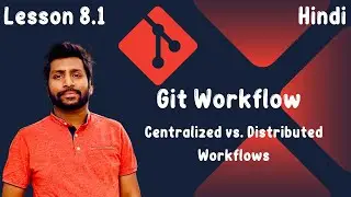 8.1 Centralized vs Distributed Workflows | Git Workflow Best Practices - [Hindi]