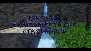 How to Add Maploaders to your Gtag Fangame