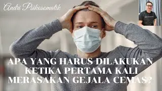 Apa Yang Harus Dilakukan Ketika Pertama Kali Merasakan Gejala Cemas?