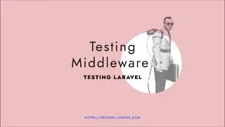 Testing Middleware - Testing Laravel premium video course