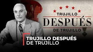 Documental - Trujillo después de Trujillo
