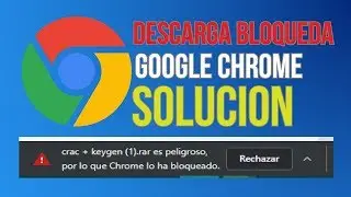 Google Chrome   Bloquea Nuestras Descargas ( solución 2022)