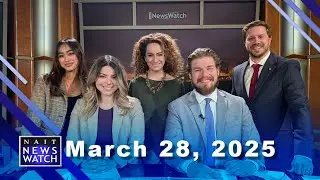 NAIT NewsWatch Show 5B - March 28, 2025