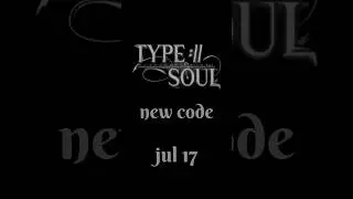 TYPE SOUL CODES (JUL 17) 