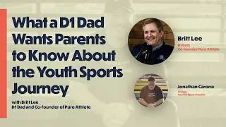 What a D1 Dad Wants Parents to Know About the Youth Sports Journey (with Britt Lee, Pure Athlete)