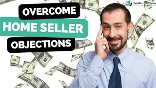How To Overcome 6 Common Home Seller Objections - Real Estate Objection Handing Techniques
