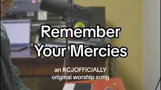 Remember Your Mercies (an RCJOFFICIALLY original worship song)