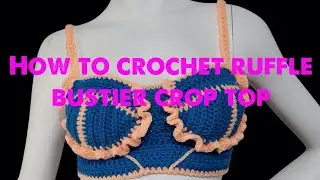 Crochet tutorial: how to crochet ruffle bustier corset crop top