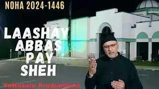 New Noha 2024 | Laashay Abbas Pay Sheh Kehtay Thay | Muharram 1446-2024