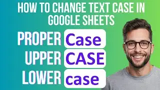 How To Change Text Case In Google Sheets