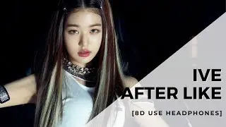 IVE - After LIKE [8D USE HEADPHONES] 🎧