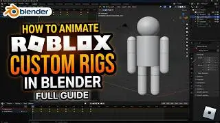 HOW TO ANIMATE ROBLOX CUSTOM RIGS IN BLENDER: FULL GUIDE 2026