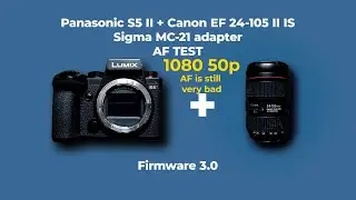 Panasonic S5 II - Firmware 3.0 - AF TEST - Canon 24-105 + Sigma MC-21