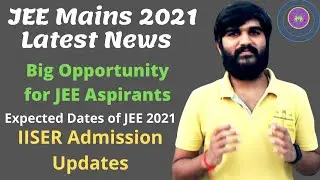 JEE Main 2021 Latest News | IISER Admission 2021 | JEE Main 2021 Postponed? | Jee Main Expected Date