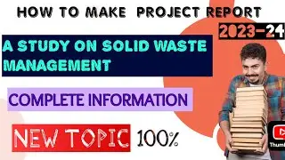 HOW TO MAKE PROJECT AHE-01 REPORT ON SOLID WASTE MANAGEMENT | 2023-24 | COMPLETE INFORMATION |