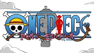 [ANIMATIC] MY LITTLE ONE PIECE - OP4 | One Piece Pony Parody
