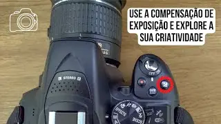 Use a compensação de exposição e explore a sua criatividade