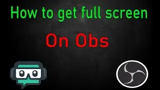 How To Get Full screen On Obs/Streamlabs Obs
