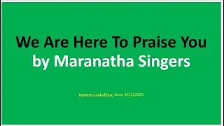 We Are Here to Praise You by The Maranatha Singers (Lyrics)