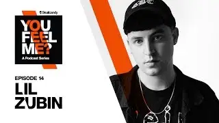 Lil Zubin | You Feel Me? Podcast: Episode 14