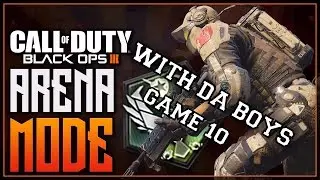 Black Ops 3: Arena w/ THE BOYS - Game 10