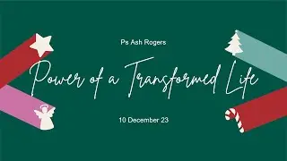 Ps Ash Rogers  |  Power of a Transformed Life