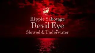 Devil Eye - Hippie Sabotage // Slowed + Underwater