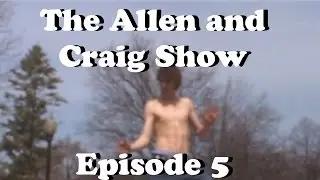 Allen and Craig Show: Ep 5