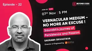 Beyond Code: Vernacular Medium-No more an excuse with Saurabh Srivastava
