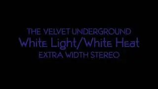 The Velvet Underground - White Light/White Heat - Extra Wide FM Stereo Mix