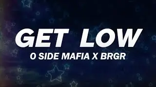 O SIDE MAFIA X BRGR - GET LOW (Lyrics)