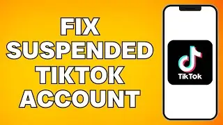 How To Fix Suspended Tiktok Account - Full Guide