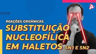 13. Substituição em Haletos - SN1 e SN2 | Reações Orgânicas [Química Orgânica]