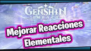 🔥Mejorar Reacciones Elementales 🔥Genshin Impact